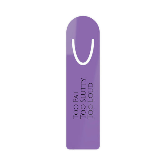 Too Fat Too Slutty Too Loud - Feminist Bookmark
