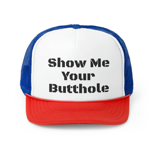 Show Me Your Butthole! - FUNNY Trucker Caps