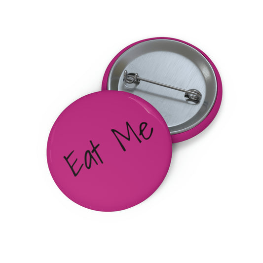 Custom Pin Buttons - Eat Me