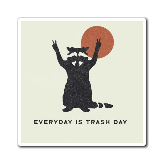 EVERYDAY IS TRASH DAY! - MAGNET